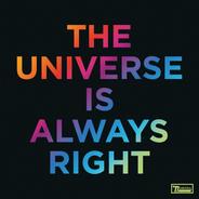 The Universe Is Always Right - Edit
