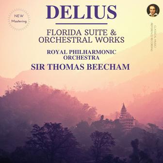 Delius: Florida Suite & Orchestral Works by Sir Thomas Beecham