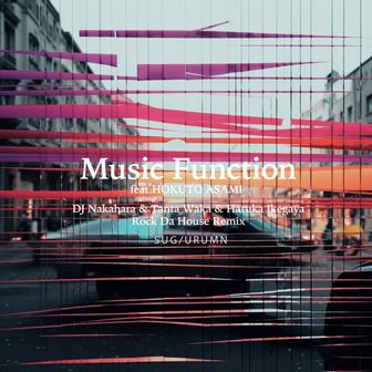 MUSIC FUNCTION (DJ Nakahara & Tanta Waka & Haruka Ikegaya Rock Da House Remix)