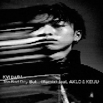 Too Bad Day But... (feat. AKLO & KEIJU) [Remix]