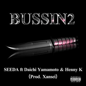BUSSIN 2 (feat. Daichi Yamamoto & Henny K)