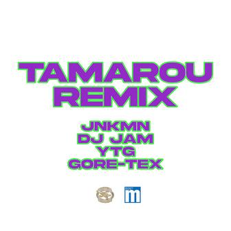 TAMAROU (feat. YTG & GORE-TEX) [2023 Remix]