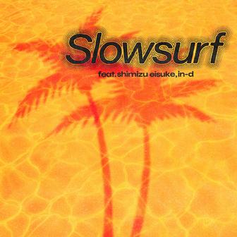 Slowsurf feat. shimizu eisuke, in-d