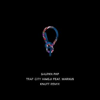 Trap City HIMEJI (KNOTT Remix) [feat. MARXUS]