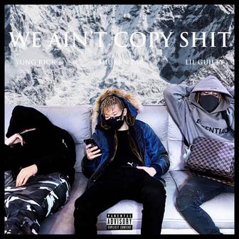 We Ain't Copy Shit (feat. Shurkn Pap, Lil Guilty & Yung Rick)