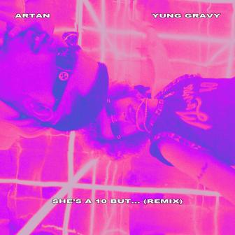 She’s A 10 But… (Remix) (feat. Yung Gravy)