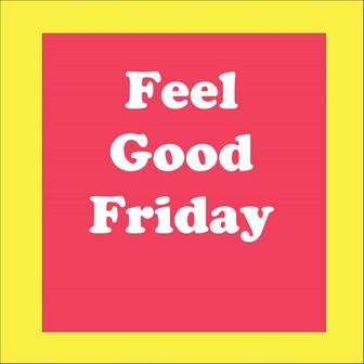 Feel Good Friday