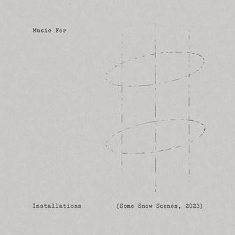 Music For Installations (Some Snow Scenes, 2023)