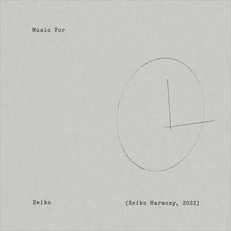 Music for Seiko (Seiko Harmony, 2022)