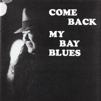 COME BACK MY BAY BLUES