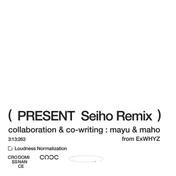 present (Seiho Remix)