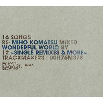小松未歩 WONDERFUL WORLD ～SINGLE REMIXES ＆MORE～