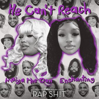 He Can't Reach (with Maiya The Don & Enchanting) [From Rap Sh!t S2: The Mixtape]
