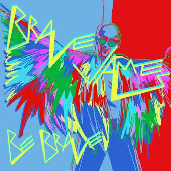 BE BRAVE