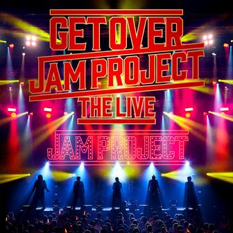 GET OVER -JAM PROJECT THE LIVE- 2021 Live Edition