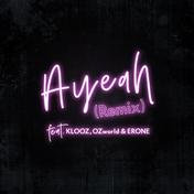 Ayeah (Remix) [feat. KLOOZ, OZworld & ERONE]
