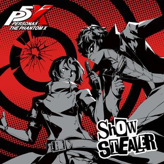 Show Stealer ("ペルソナ５ : The Phantom X" OP2 Soundtrack）