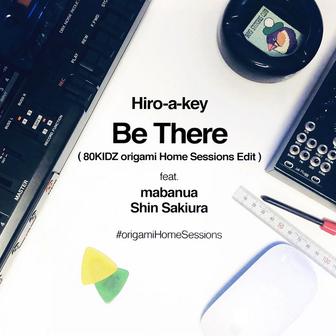 Be There (80KIDZ origami Home Sessions Edit) [feat. mabanua & Shin Sakiura]