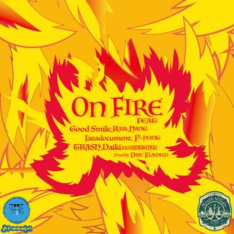On Fire (feat. Good Smile, RABi, HANG, Jazadocument, P-PONG, Trash & 大樹 A.K.A 考え中)