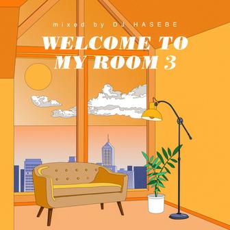 Welcome to my room 3 (Mixed by DJ HASEBE)