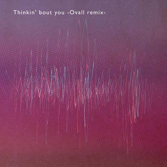Thinkin' bout you -Ovall remix-