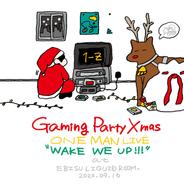 Gaming Party Xmas - ONEMAN LIVE “WAKE WE UP!!!” at EBISU LIQUIDROOM. 2022.9.16