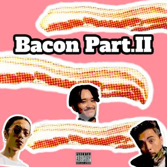 Bacon (feat. Kick a Show & 鎮座Dopeness) [Part.II]