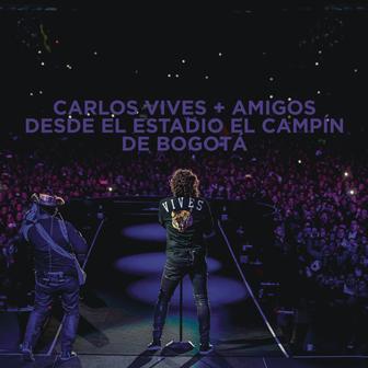 Carlos Vives + Amigos Desde el Estadio El Campín de Bogotá (Video Version)