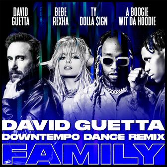 Family (feat. Bebe Rexha, Ty Dolla $ign & A Boogie Wit da Hoodie) [David Guetta Downtempo Dance Remix] - Single