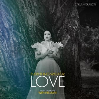 Everything Was For Love (from the movie “With This Light") - Single