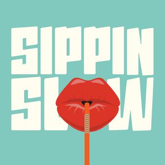 Sippin Slow