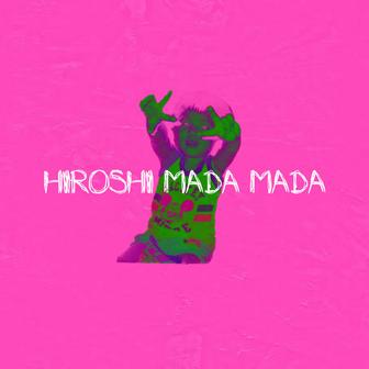 HIROSHI MADA MADA