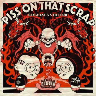 PISS ON THAT SCRAP (feat. S TILL I DIE)