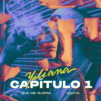 YELIANA - Cap. 1 - Que me quiera / Lokita - Single