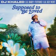 SUPPOSED TO BE LOVED (feat. Lil Baby, Future & Lil Uzi Vert)