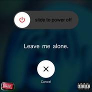 Leave me alone