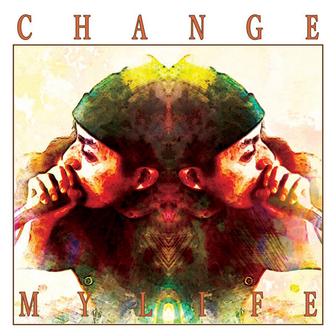 CHANGE MY LIFE