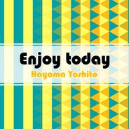 Enjoy today