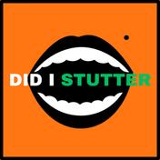 Did I Stutter