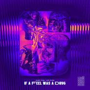 If a Feel Was a Drug
