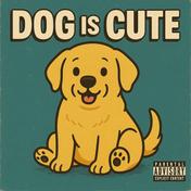 DOG IS CUTE