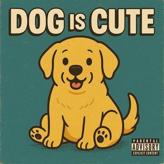 DOG IS CUTE