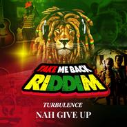Nah Give Up - Take Me Back Riddim