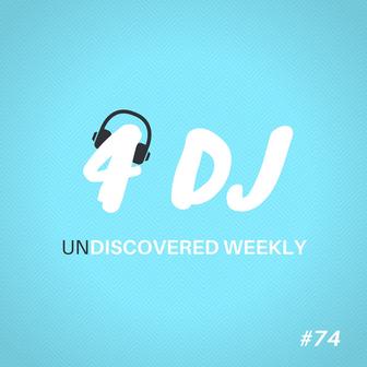 4 DJ: UnDiscovered Weekly #74