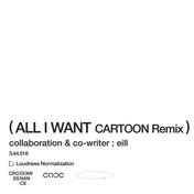 All I Want (CARTOON Remix)