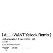 All I Want (Yellock Remix)