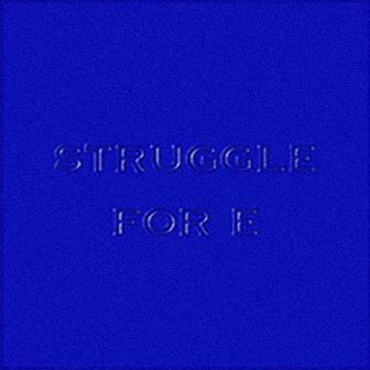 STRUGGLE FOR E