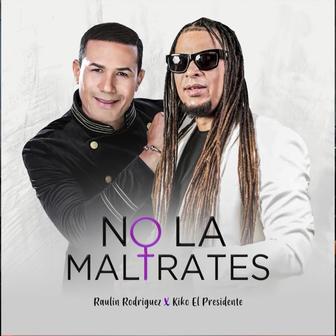 No La Maltrates (feat. Kiko El Presidente) - Single