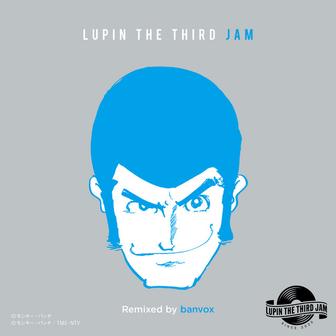 THEME FROM LUPIN Ⅲ 2015 - LUPIN THE THIRD JAM Remixed by banvox