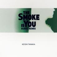 The Smoke Is You - Bubbs remix